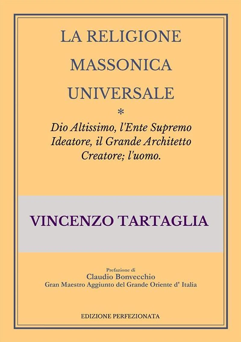 La Religione Massonica Universale: Dio Altissimo, l'Ente Supremo Ideatore, il Grande Architetto Creatore; l'uomo.
