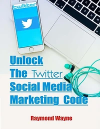 Unlock The Twitter Social Media Marketing Code