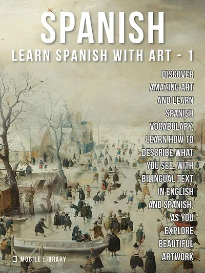 1 - Spanish - Learn Spanish with Art: Learn how to describe what you see, with bilingual text in English and Spanish, as you explore beautiful artwork