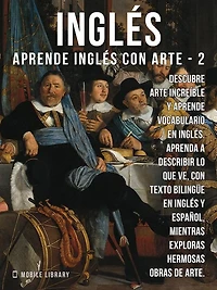 2 - Inglés - Aprende Inglés con Arte: Aprenda a describir lo que ve, con texto bilingüe en inglés y español, mientras explora hermosas obras de arte