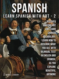 2- Spanish - Learn Spanish with Art: Learn how to describe what you see, with bilingual text in English and Spanish, as you explore beautiful artwork