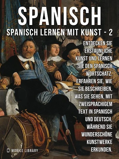 2 - Spanisch - Spanisch Lernen Mit Kunst: Erfahren Sie, wie Sie beschreiben, was Sie sehen, mit zweisprachigem Text in Spanisch und Deutsch, während Sie wunderschöne Kunstwerke erkunden
