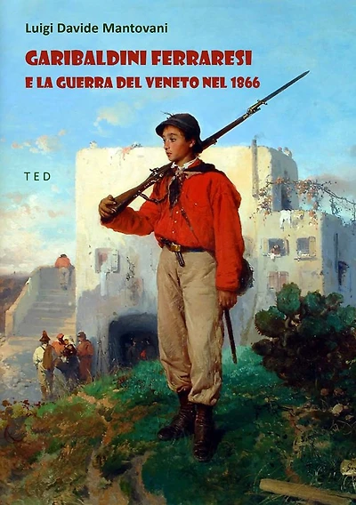 Garibaldini Ferraresi e la guerra del Veneto nel 1866
