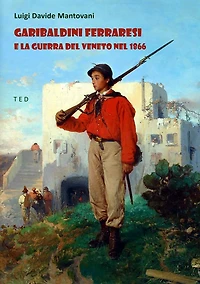 Garibaldini Ferraresi e la guerra del Veneto nel 1866