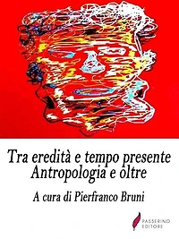 Tra eredità e tempo presente: Antropologia e oltre