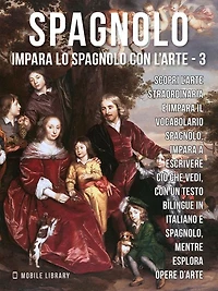 3 - Spagnolo - Impara lo Spagnolo con l'Arte: Impara a descrivere ciò che vedi, con un testo bilingue in spagnolo e italiano, mentre esplori bellissime opere d'arte