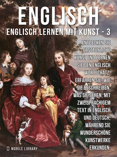 3 - Englisch - Englisch Lernen Mit Kunst: Erfahren Sie, wie Sie beschreiben, was Sie sehen, mit zweisprachigem Text in Englisch und Deutsch, während Sie wunderschöne Kunstwerke erkunden