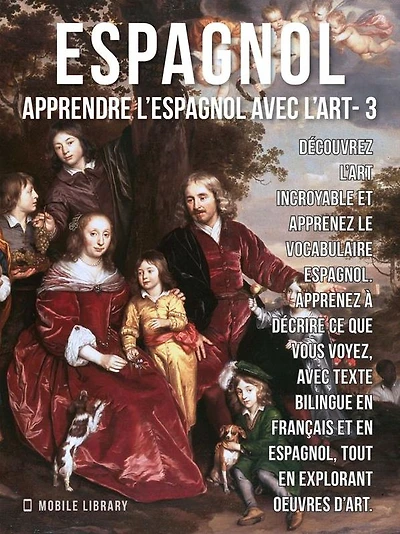 3 - Espagnol - Apprendre l'Espagnol avec l'Art: Apprenez à décrire ce que vous voyez, avec un texte bilingue en français et en espagnol, tout en explorant de belles ouvres d'art