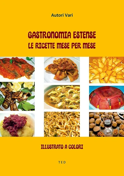 Gastronomia Estense. Le ricette mese per mese: Illustrato a colori
