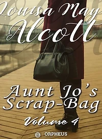 Aunt Jo's Scrap Bag, Volume 4; My Girls, etc.