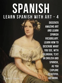 4- Spanish - Learn Spanish with Art: Learn how to describe what you see, with bilingual text in English and Spanish, as you explore beautiful artwork