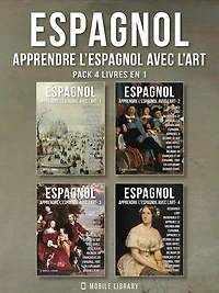 Pack 4 Livres En 1 - Espagnol - Apprendre l'Espagnol avec l'Art: Apprenez à décrire ce que vous voyez, avec un texte bilingue en français et en espagnol, tout en explorant de belles ouvres d'art