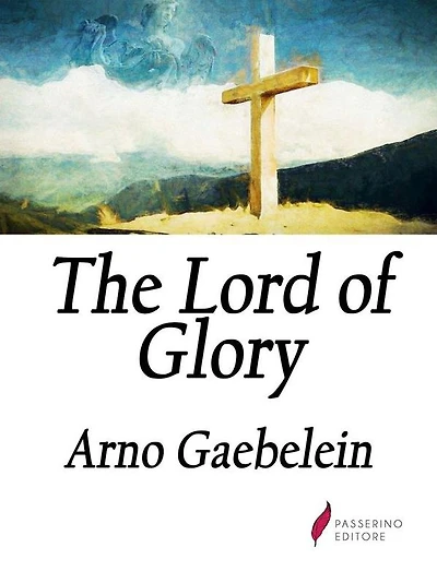 the Lord of Glory: Meditations on Person, Work and Glory Our Jesus Christ