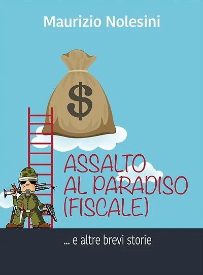 Assalto al paradiso (fiscale): e altre brevi storie