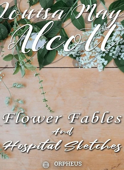 Flower Fables and Hospital Sketches
