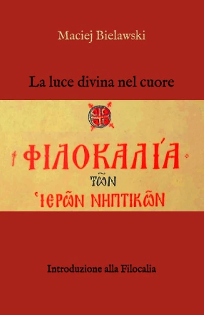 La luce divina nel cuore: Introduzione alla Filocalia