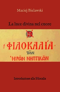 La luce divina nel cuore: Introduzione alla Filocalia