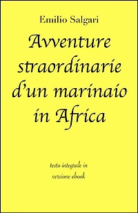 Avventure straordinarie d'un marinaio in Africa di Emilio Salgari in ebook