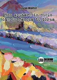 Non sputare in cielo che in faccia ti torna