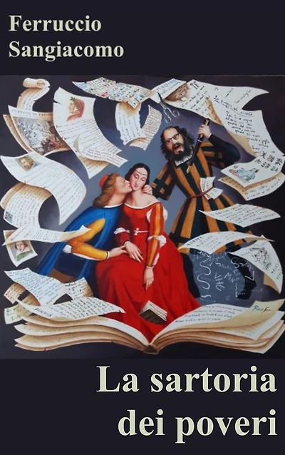 La sartoria dei poveri: Commedia di Ferruccio Sangiacomo