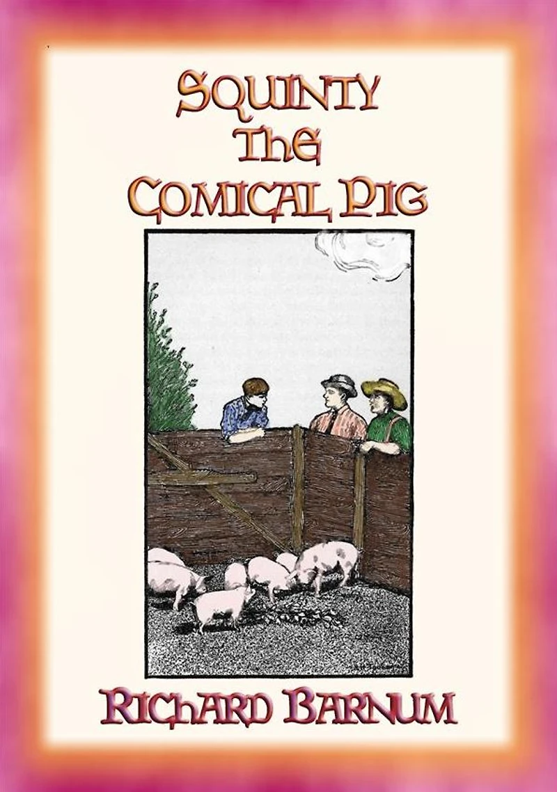 SQUINTY THE COMICAL PIG and his adventures outside his pen