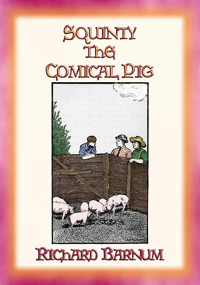 SQUINTY THE COMICAL PIG and his adventures outside his pen