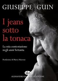 I jeans sotto la tonaca: La mia contestazione degli anni Settanta