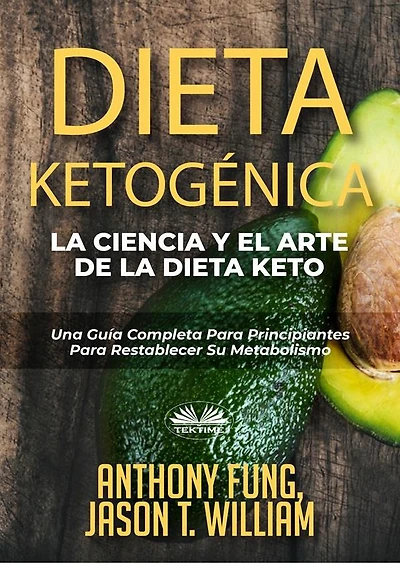 Dieta Ketogénica - La Ciencia Y El Arte De La Dieta Keto: Una Guía Completa Para Principiantes Para Restablecer Su Metabolismo