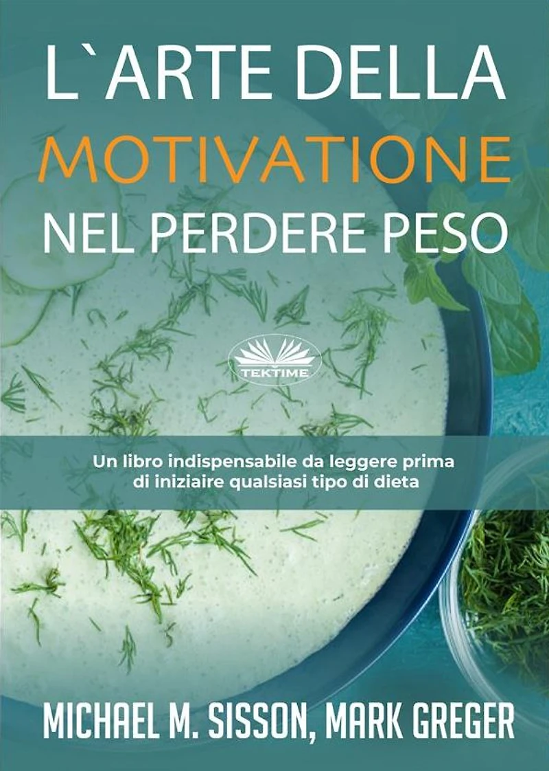 L'Arte Della Motivazione Nel Perdere Peso: Un Libro Indispensabile Da Leggere Prima Di Iniziare Qualsiasi Tipo Dieta