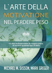 L'Arte Della Motivazione Nel Perdere Peso: Un Libro Indispensabile Da Leggere Prima Di Iniziare Qualsiasi Tipo Dieta