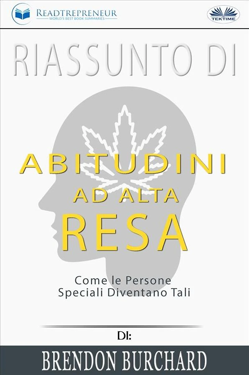 Riassunto Di Abitudini Ad Alta Resa: Come Le Persone Speciali Diventano Tali Brendon Burchard