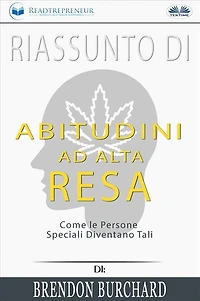 Riassunto Di Abitudini Ad Alta Resa: Come Le Persone Speciali Diventano Tali Brendon Burchard