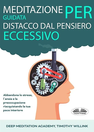 Meditazione Guidata Per Distacco Dal Pensiero Eccessivo: Abbandona Lo Stress, L'Ansia E La Preoccupazione Riacquistando La Tua Pace Interiore