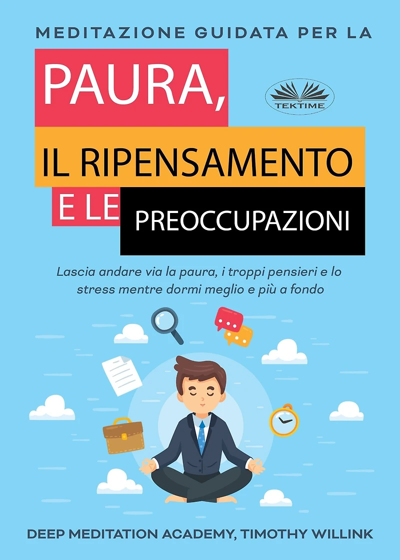 Meditazione Guidata Per La Paura, Il Ripensamento E Le Preoccupazioni: Lascia Andare Via La Paura, I Troppi Pensieri E Lo Stress Mentre Dormi Meglio E Più A Fondo