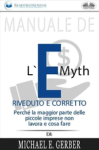 Manuale De L'E-Myth Riveduto E Corretto: Perché La Maggior Parte Delle Piccole Imprese Non Lavora E Cosa Fare, Di Michael E. Gerber