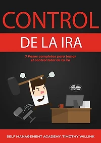 Control De La Ira: 7 Pasos Completos Para Tomar El Control Total De Tu Ira