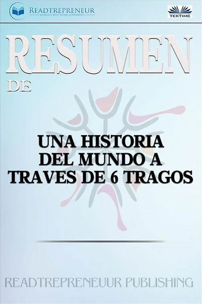 Resumen De Una Historia Del Mundo A Través De 6 Tragos
