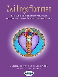 Zwillingsflammen: Ein Weg Der Verwandlung Über Eine Neue Dimension Der Liebe