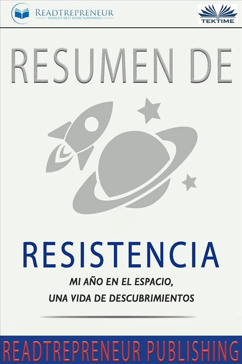 Resumen De Resistencia: Mi Año En El Espacio, Una Vida De Descubrimientos