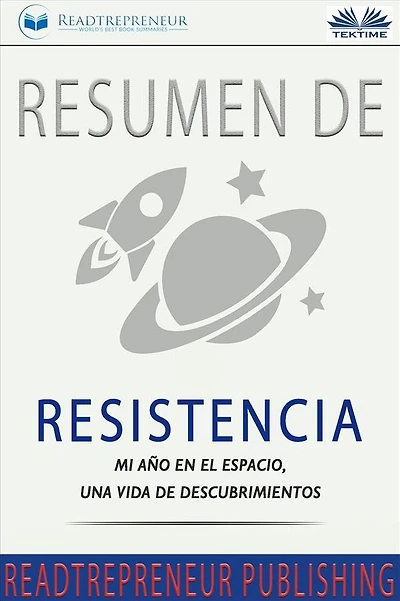 Resumen De Resistencia: Mi Año En El Espacio, Una Vida De Descubrimientos