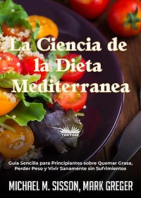 La Ciencia De La Dieta Mediterránea: Guía Sencilla Para Principiantes Sobre Quemar Grasa, Perder Peso Y Vivir Sanamente Sin Sufrimientos