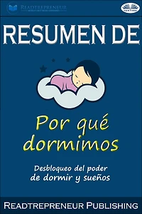 Resumen De Por Qué Dormimos: Desbloqueo Del Poder De Dormir Y Sueños Por Matthew Walker