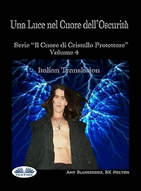 Una Luce Nel Cuore Dell'Oscurità: Il Cuore Di Cristallo Protettore - Volume 4