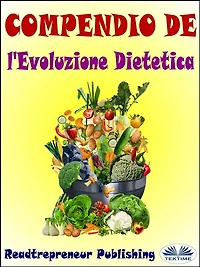 Compendio De L'Evoluzione Dietetica: Disattiva I Geni Che Stanno Uccidendo Te E La Tua Vita