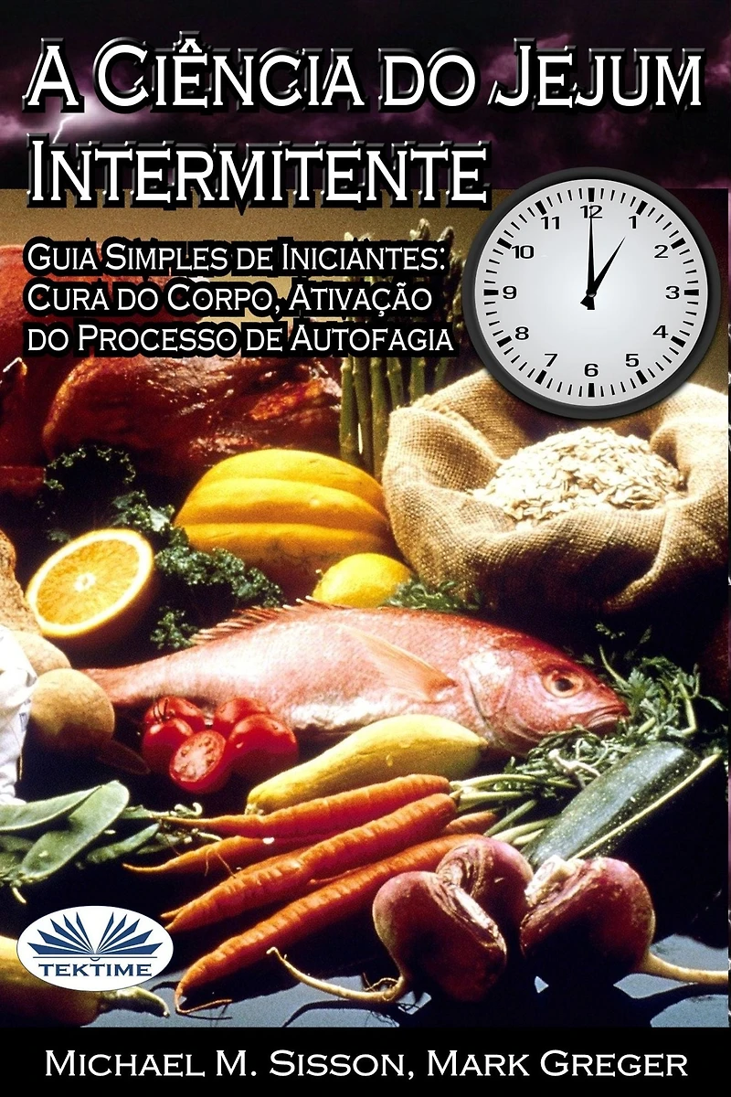 A Ciência Do Jejum Intermitente: Guia Simples De Iniciantes: Cura Do Corpo, Ativação Do Processo De Autofagia