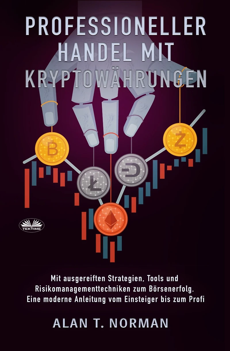 Professioneller Handel Mit Kryptowährungen: Ausgereiften Strategien, Tools Und Risikomanagementtechniken Zum Börsenerfolg