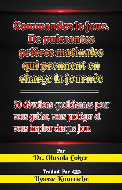 Commandez Le Jour: Prières Matinales Puissantes Qui Prennent En Charge La Journée: 30 Dévotions Quotidiennes
