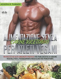 Alimentazione Senza Carne Ricettario Per Atleti Vegani: 100 Ricette Principianti Al Alto Contenuto Proteico Piani Dietetici Di Origine Vegetale