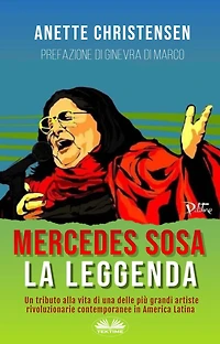 Mercedes Sosa - La Leggenda: Un Tributo Alla Vita Di Una Delle Più Grandi Artiste Rivoluzionarie Contemporanee America Latina