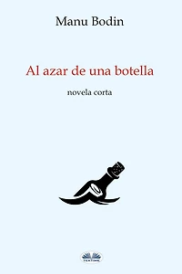 Al Azar De Una Botella: Novela Corta